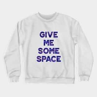 Give Me Some Space Crewneck Sweatshirt